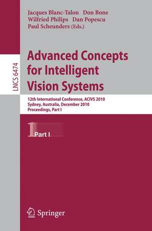 Advanced Concepts for Intelligent Vision Systems: 12th International Conference, ACIVS 2010, Sydney, Australia, December 13-16, 2010, Proceedings, Part I de Jacques Blanc-Talon