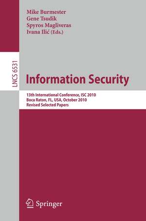 Information Security: 13th International Conference, ISC 2010, Boca Raton, FL, USA, October 25-28, 2010, Revised Selected Papers de Mike Burmester