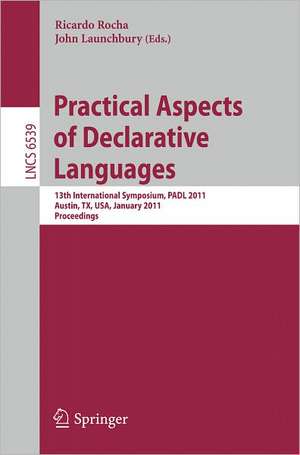 Practical Aspects of Declarative Languages: 13th International Symposium, PADL 2011, Austin, TX, USA, January 24-25, 2011. Proceedings de Ricardo Rocha