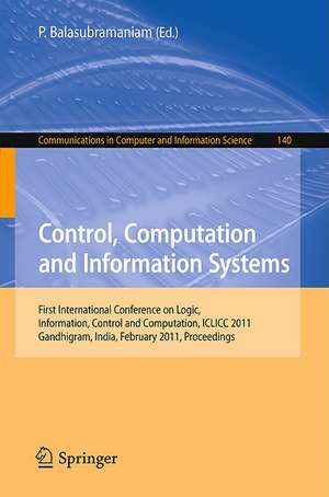 Control, Computation and Information Systems: First International Conference on Logic, Information, Control and Computation, ICLICC 2011, Gandhigram, India, February 25-27, 2011, Proceedings de P. Balasubramaniam