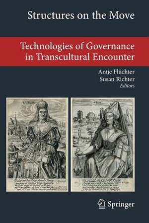 Structures on the Move: Technologies of Governance in Transcultural Encounter de Antje Flüchter