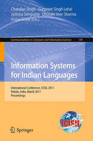 Information Systems for Indian Languages: International Conference, ICISIL 2011, Patiala, India, March 9-11, 2011. Proceedings de Chandan Singh