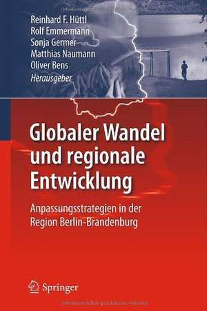 Globaler Wandel und regionale Entwicklung: Anpassungsstrategien in der Region Berlin-Brandenburg de Reinhard F. Hüttl