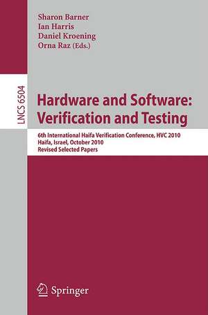 Hardware and Software: Verification and Testing: 6th International Haifa Verification Conference, HVC 2010, Haifa, Israel, October 4-7, 2010. Revised Selected Papers de Sharon Barner