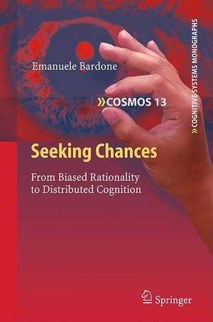 Seeking Chances: From Biased Rationality to Distributed Cognition de Emanuele Bardone