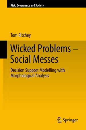 Wicked Problems – Social Messes: Decision Support Modelling with Morphological Analysis de Tom Ritchey