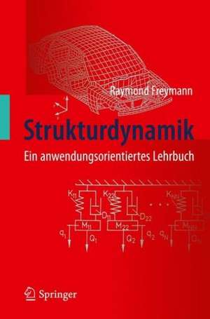 Strukturdynamik: Ein anwendungsorientiertes Lehrbuch de Raymond Freymann