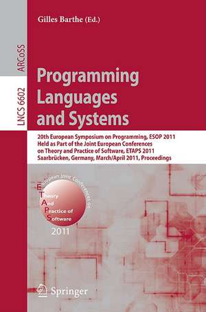 Programming Languages and Systems: 20th European Symposium on Programming, ESOP 2011, Held as Part of the Joint European Conference on Theory and Practice of Software, ETAPS 2011, Saarbrücken, Germany, March 26--April 3, 2011, Proceedings de Gilles Barthe