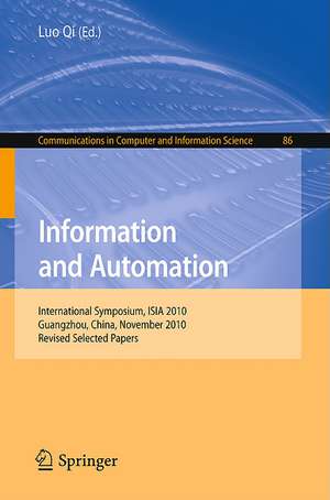 Information and Automation: International Symposium, ISIA 2010, Guangzhou, China, November 10-11, 2010. Revised Selected Papers de Luo Qi