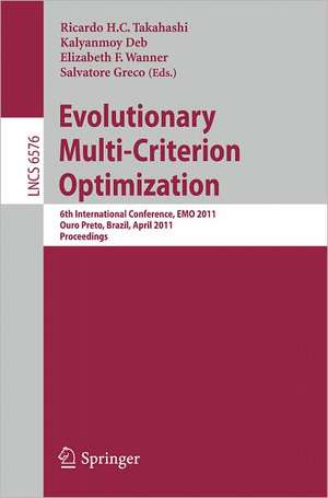 Evolutionary Multi-Criterion Optimization: 6th International Conference, EMO 2011, Ouro Preto, Brazil, April 5-8, 2011, Proceedings de Ricardo H. C. Takahashi