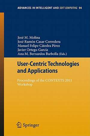 User-Centric Technologies and Applications: Proceedings of the CONTEXTS 2011 Workshop de José Manuel Molina López