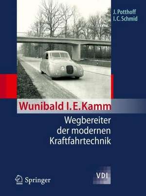 Wunibald I. E. Kamm - Wegbereiter der modernen Kraftfahrtechnik de Jürgen Potthoff