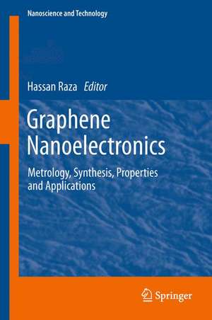 Graphene Nanoelectronics: Metrology, Synthesis, Properties and Applications de Hassan Raza