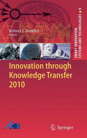 Innovation through Knowledge Transfer 2010 de Robert J. Howlett
