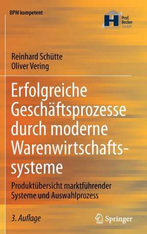 Erfolgreiche Geschäftsprozesse durch moderne Warenwirtschaftssysteme: Produktübersicht marktführender Systeme und Auswahlprozess de Reinhard Schütte