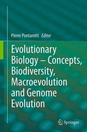 Evolutionary Biology – Concepts, Biodiversity, Macroevolution and Genome Evolution de Pierre Pontarotti