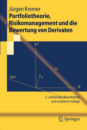 Portfoliotheorie, Risikomanagement und die Bewertung von Derivaten de Jürgen Kremer