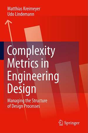 Complexity Metrics in Engineering Design: Managing the Structure of Design Processes de Matthias Kreimeyer