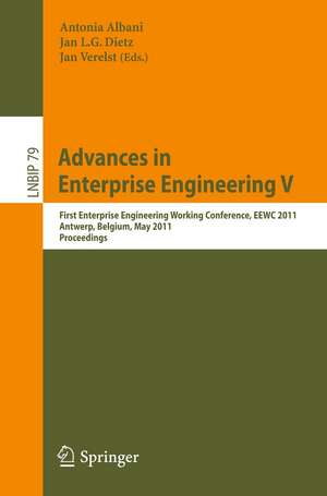 Advances in Enterprise Engineering V: First Enterprise Engineering Working Conference, EEWC 2011, Antwerp, Belgium, May 16-17, 2011, Proceedings de Antonia Albani