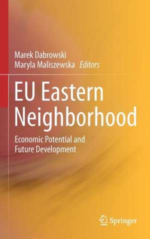 EU Eastern Neighborhood: Economic Potential and Future Development de Marek Dabrowski