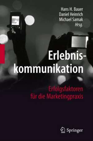 Erlebniskommunikation: Erfolgsfaktoren für die Marketingpraxis de Hans H. Bauer