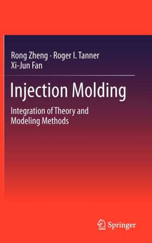 Injection Molding: Integration of Theory and Modeling Methods de Rong Zheng