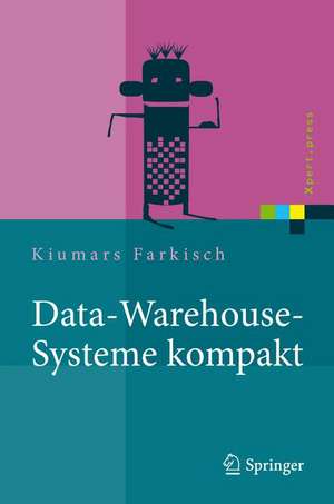 Data-Warehouse-Systeme kompakt: Aufbau, Architektur, Grundfunktionen de Kiumars Farkisch