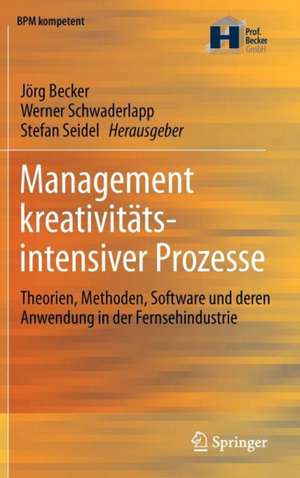 Management kreativitätsintensiver Prozesse: Theorien, Methoden, Software und deren Anwendung in der Fernsehindustrie de Jörg Becker