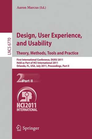 Design, User Experience, and Usability. Theory, Methods, Tools and Practice: First International Conference, DUXU 2011, Held as Part of HCI International 2011, Orlando, FL, USA, July 9-14, 2011, Proceedings, Part II de Aaron Marcus