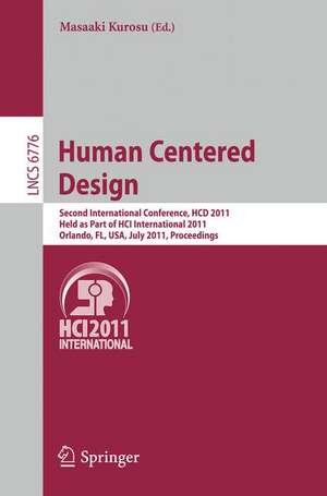 Human Centered Design: Second International Conference, HCD 2011, Held as Part of HCI International 2011, Orlando, FL, USA, July 9-14, 2011, Proceedings de Masaaki Kurosu