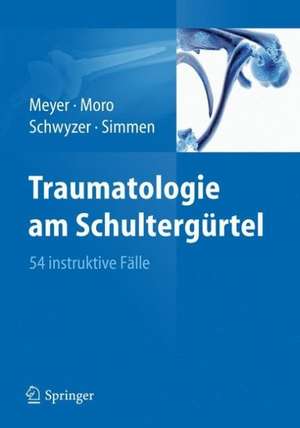 Traumatologie am Schultergürtel: 54 instruktive Fälle de Rainer-Peter Meyer