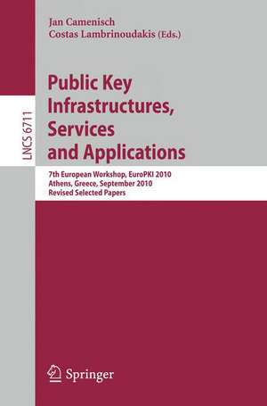 Public Key Infrastructures, Services and Applications: 7th European Workshop, EuroPKI 2010, Athens, Greece, September 23-24, 2010. Revised Selected Papers de Jan Camenisch