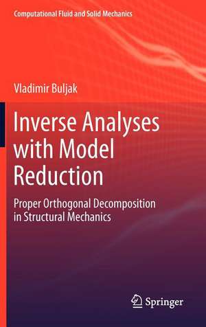 Inverse Analyses with Model Reduction: Proper Orthogonal Decomposition in Structural Mechanics de Vladimir Buljak