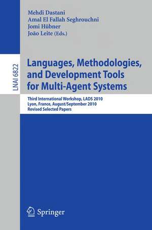 Languages, Methodologies, and Development Tools for Multi-Agent Systems: Third International Workshop, LADS 2010, Lyon, France, August 30--September 1, 2010, Revised Selected Papers de Mehdi Dastani