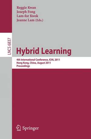 Hybrid Learning: 4th International Conference, ICHL 2011, Hong Kong, China, August 10-12, 2011, Proceedings de Reggie Kwan