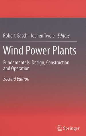 Wind Power Plants: Fundamentals, Design, Construction and Operation de Robert Gasch