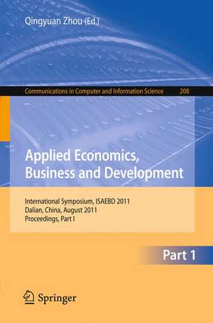 Applied Economics, Business and Development: International Symposium, ISAEBD 2011, Dalian, China, August 6-7, 2011, Proceedings, Part I de Qingyuan Zhou