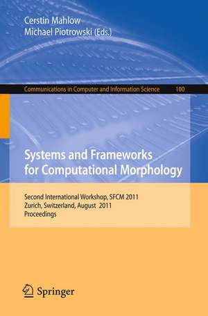 Systems and Frameworks for Computational Morphology: Second International Workshop, SFCM 2011, Zurich, Switzerland, August 26, 2011, Proceedings de Cerstin Mahlow