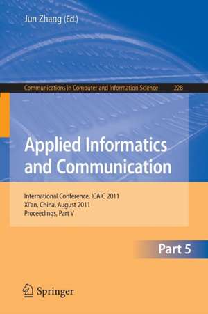 Applied Informatics and Communication, Part V: Intternational Conference, ICAIC 2011, Xi'an, China, August 20-21, 2011, Proceedings, Part V de Jun Zhang