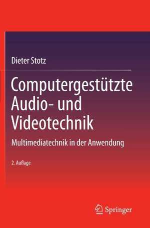 Computergestützte Audio- und Videotechnik: Multimediatechnik in der Anwendung de Dieter Stotz