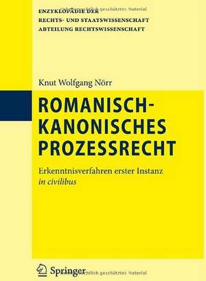 Romanisch-kanonisches Prozessrecht: Erkenntnisverfahren erster Instanz in civilibus de Knut Wolfgang Nörr