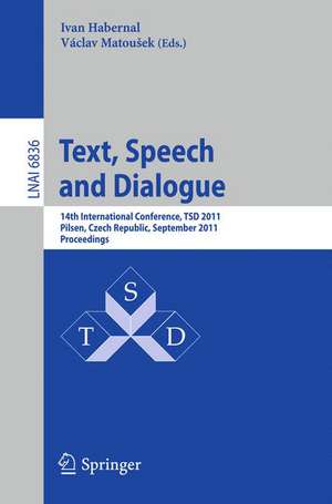 Text, Speech and Dialogue: 14th International Conference, TSD 2011, Pilsen, Czech Republic, September 1-5, 2011, Proceedings de Ivan Habernal