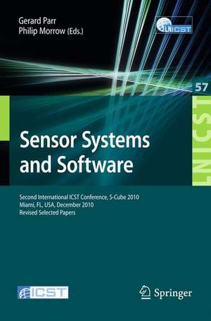 Sensor Systems and Software: Second International ICST Conference, S-Cube 2010, Miami, FL, December 13-15, 2010, Revised Selected Papers de Gerard Parr