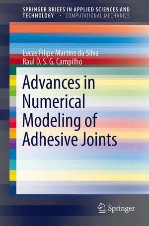 Advances in Numerical Modeling of Adhesive Joints de Lucas Filipe Martins da Silva