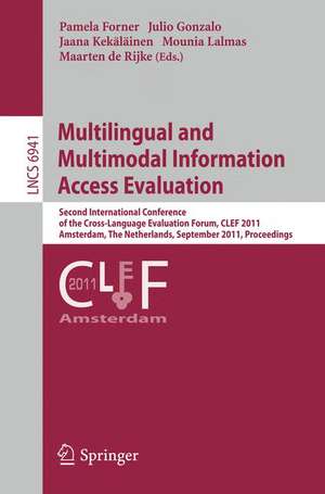 Multilingual and Multimodal Information Access Evaluation: Second International Conference of the Cross-Language Evaluation Forum, CLEF 2011, Amsterdam, The Netherlands, September 19-22, 2011, Proceedings de Pamela Forner