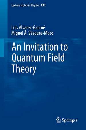 An Invitation to Quantum Field Theory de Luis Alvarez-Gaumé