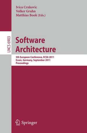 Software Architecture: 5th European Conference, ECSA 2011, Essen, Germany, September 13-16, 2011. Proceedings de Ivica Crnkovic