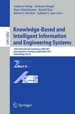 Knowledge-Based and Intelligent Information and Engineering Systems, Part II: 15th International Conference, KES 2011, Kaiserslautern, Germany, September 12-14, 2011, Proceedings, Part II de Andreas Koenig