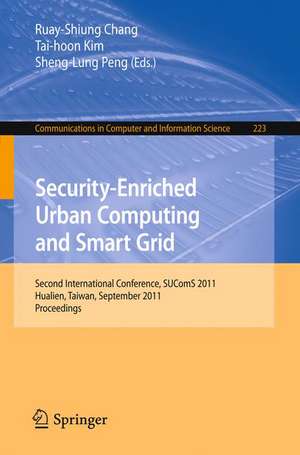 Security-Enriched Urban Computing and Smart Grid: Second International Conference, SUComS 2011, Hualien, Taiwan, September 21-23, 2011. Proceedings de Ruay-Shiung Chang