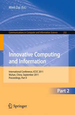 Innovative Computing and Information: International Conference, ICCIC 2011, held in Wuhan, China, September 17-18, 2011. Proceedings, Part II de Minli Dai